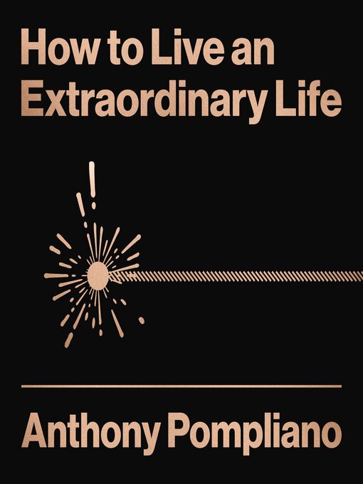 Title details for How to Live an Extraordinary Life by Anthony Pompliano - Available
